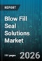 Blow Fill Seal Solutions Market - Global Forecast 2026-2032 - Product Image