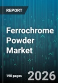 Ferrochrome Powder Market - Global Forecast 2026-2032- Product Image
