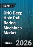CNC Deep Hole Pull Boring Machines Market - Global Forecast 2026-2032- Product Image