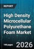 High Density Microcellular Polyurethane Foam Market - Global Forecast 2026-2032- Product Image
