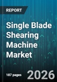 Single Blade Shearing Machine Market - Global Forecast 2026-2032- Product Image