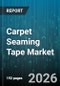 Carpet Seaming Tape Market - Global Forecast 2026-2032 - Product Image