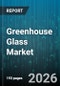 Greenhouse Glass Market - Global Forecast 2026-2032 - Product Thumbnail Image