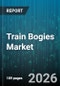 Train Bogies Market - Global Forecast 2026-2032 - Product Thumbnail Image