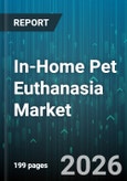 In-Home Pet Euthanasia Market - Global Forecast 2026-2032- Product Image