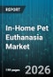 In-Home Pet Euthanasia Market - Global Forecast 2026-2032 - Product Thumbnail Image