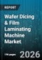 Wafer Dicing & Film Laminating Machine Market - Global Forecast 2026-2032 - Product Thumbnail Image