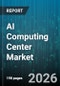 AI Computing Center Market - Global Forecast 2026-2032 - Product Thumbnail Image
