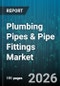 Plumbing Pipes & Pipe Fittings Market - Global Forecast 2026-2032 - Product Image