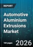 Automotive Aluminium Extrusions Market - Global Forecast 2026-2032- Product Image