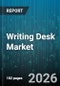 Writing Desk Market - Global Forecast 2026-2032 - Product Thumbnail Image