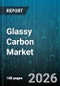 Glassy Carbon Market - Global Forecast 2026-2032 - Product Thumbnail Image