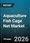 Aquaculture Fish Cage Net Market - Global Forecast 2026-2032 - Product Thumbnail Image