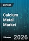 Calcium Metal Market - Global Forecast 2026-2032 - Product Thumbnail Image