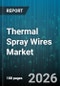 Thermal Spray Wires Market - Global Forecast 2026-2032 - Product Thumbnail Image