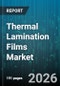 Thermal Lamination Films Market - Global Forecast 2026-2032 - Product Image