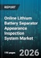 Online Lithium Battery Separator Appearance Inspection System Market - Global Forecast 2026-2032 - Product Image