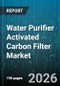 Water Purifier Activated Carbon Filter Market - Global Forecast 2026-2032 - Product Thumbnail Image