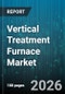 Vertical Treatment Furnace Market - Global Forecast 2026-2032 - Product Image