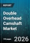 Double Overhead Camshaft Market - Global Forecast 2026-2032 - Product Image