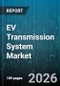 EV Transmission System Market - Global Forecast 2026-2032 - Product Thumbnail Image