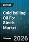 Cold Rolling Oil For Steels Market - Global Forecast 2026-2032 - Product Thumbnail Image