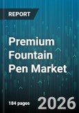 Premium Fountain Pen Market - Global Forecast 2026-2032- Product Image
