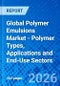Global Polymer Emulsions Market - Polymer Types, Applications and End-Use Sectors - Product Thumbnail Image
