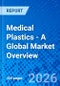 Medical Plastics - A Global Market Overview - Product Thumbnail Image