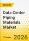 Data Center Piping Materials Market: Focus on Application, Product, and Country-Level Analysis - Analysis and Forecast, 2026-2035 - Product Thumbnail Image