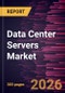 Data Center Servers Market Size and Forecast (2021 - 2034), Global and Regional Share, Trend, and Growth Opportunity Analysis - Product Image