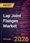 Lap Joint Flanges Market Size and Forecast (2021 - 2034), Global and Regional Share, Trend, and Growth Opportunity Analysis - Product Thumbnail Image