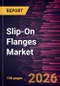 Slip-On Flanges Market Size and Forecast (2021 - 2034), Global and Regional Share, Trend, and Growth Opportunity Analysis - Product Thumbnail Image