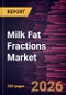 Milk Fat Fractions Market Size and Forecast (2021 - 2034), Global and Regional Share, Trend, and Growth Opportunity Analysis - Product Thumbnail Image