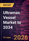 Ultramax Vessel Market to 2034- Product Image