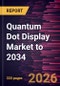 Quantum Dot Display Market to 2034 - Product Thumbnail Image