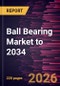 Ball Bearing Market to 2034 - Product Thumbnail Image