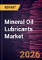 Mineral Oil Lubricants Market Size and Forecast (2021 - 2034), Global and Regional Share, Trend, and Growth Opportunity Analysis - Product Image