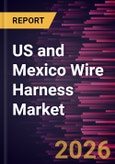 US and Mexico Wire Harness Market Size and Forecast (2021 - 2034), Regional Share, Trend, and Growth Opportunity Analysis- Product Image