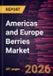 Americas and Europe Berries Market Size and Forecast (2021 - 2034), Regional Share, Trend, and Growth Opportunity Analysis - Product Image