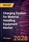 Charging System for Material Handling Equipment Market Size and Forecast (2021 - 2034), Global and Regional Share, Trend, and Growth Opportunity Analysis - Product Thumbnail Image
