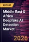 Middle East & Africa Deepfake AI Detection Market Size and Forecast (2021 - 2031) Regional Share - Product Thumbnail Image