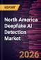 North America Deepfake AI Detection Market Size and Forecast (2021 - 2031) Regional Share - Product Thumbnail Image