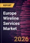 Europe Wireline Services Market Size and Forecast (2021 - 2031) - Product Thumbnail Image
