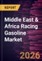Middle East & Africa Racing Gasoline Market Size and Forecast (2021 - 2031), Regional Share, Trend, and Growth Opportunity Analysis - Product Image