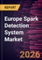 Europe Spark Detection System Market Size and Forecast (2021 - 2031), Regional Share, Trend, and Growth Opportunity Analysis - Product Thumbnail Image