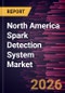 North America Spark Detection System Market Size and Forecast (2021 - 2031), Regional Share, Trend, and Growth Opportunity Analysis - Product Thumbnail Image