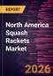 North America Squash Rackets Market Size and Forecast (2021 - 2031), Regional Share, Trend, and Growth Opportunity Analysis - Product Image