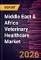 Middle East & Africa Veterinary Healthcare Market Size and Forecast (2021 - 2031), Regional Share, Trend, and Growth Opportunity Analysis - Product Image