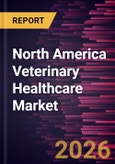 North America Veterinary Healthcare Market Size and Forecast (2021 - 2031), Regional Share, Trend, and Growth Opportunity Analysis- Product Image